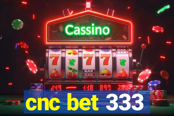 cnc bet 333